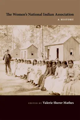 Národné združenie žien indiánok: A History (História) - The Women's National Indian Association: A History
