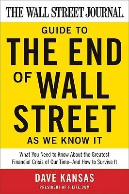The Wall Street Journal Guide to the End of Wall Street as We Know It: Čo potrebujete vedieť o najväčšej finančnej kríze našich čias - a ako na to - The Wall Street Journal Guide to the End of Wall Street as We Know It: What You Need to Know about the Greatest Financial Crisis of Our Time--And How