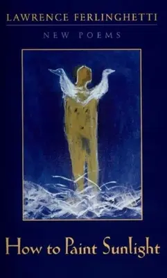 Ako maľovať slnečné svetlo: (1997-2000) - How to Paint Sunlight: Lyric Poems & Others (1997-2000)