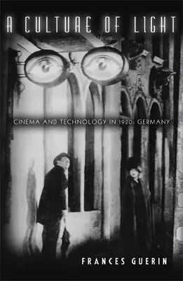 Kultúra svetla: Svetlo a technológia v Nemecku 20. rokov 20. storočia - A Culture of Light: Cinema and Technology in 1920s Germany
