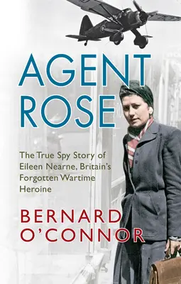 Agentka Rose: Eileen Nearneová, zabudnutá britská vojnová hrdinka - Agent Rose: The True Spy Story of Eileen Nearne, Britain's Forgotten Wartime Heroine