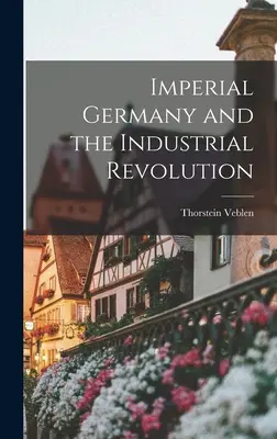 Cisárske Nemecko a priemyselná revolúcia - Imperial Germany and the Industrial Revolution