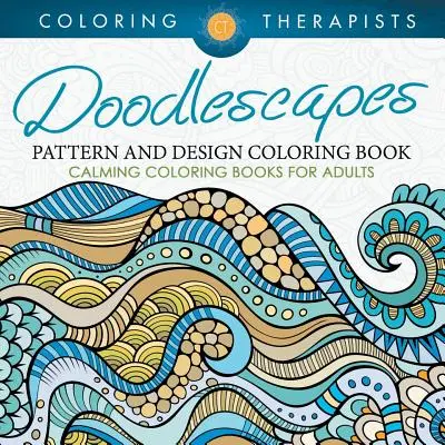 Doodlescapes: Vzor a dizajn Omaľovánky - upokojujúce omaľovánky pre dospelých - Doodlescapes: Pattern And Design Coloring Book - Calming Coloring Books For Adults