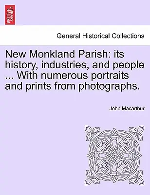 Farnosť New Monkland: jej história, priemysel a ľudia ... S početnými portrétmi a reprodukciami z fotografií. - New Monkland Parish: its history, industries, and people ... With numerous portraits and prints from photographs.