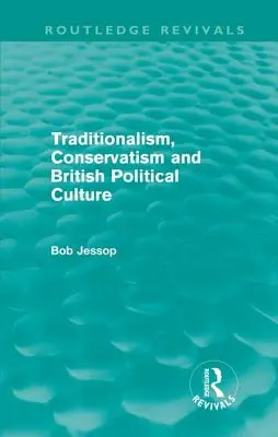 Tradicionalizmus, konzervativizmus a britská politická kultúra (Routledge Revivals) - Traditionalism, Conservatism and British Political Culture (Routledge Revivals)