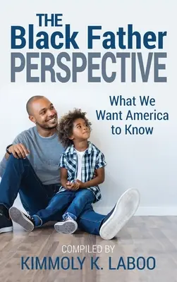 Perspektíva čierneho otca: Čo chceme, aby Amerika vedela - The Black Father Perspective: What we want America to know