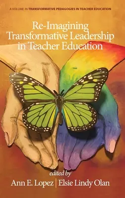Re-Imagining Transformative Leadership in Teacher Education (Znovu si predstaviť transformačné vedenie vo vzdelávaní učiteľov) - Re-Imagining Transformative Leadership in Teacher Education