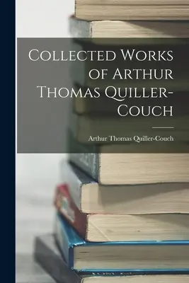 Súborné dielo Arthura Thomasa Quillera-Coucha - Collected Works of Arthur Thomas Quiller-Couch