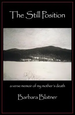 Nehybná poloha: Veršované spomienky na matkinu smrť - The Still Position: A Verse Memoir of My Mother's Death