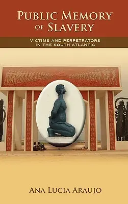 Verejná pamäť otroctva: Obete a páchatelia v južnom Atlantiku - Public Memory of Slavery: Victims and Perpetrators in the South Atlantic