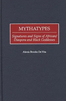 Mythatypes: Podpisy a znaky afrických/diaspórnych a černošských bohyní - Mythatypes: Signatures and Signs of African/Diaspora and Black Goddesses