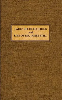 Rané spomienky a život Dr. Jamesa Stilla - Early Recollections and Life of James Still