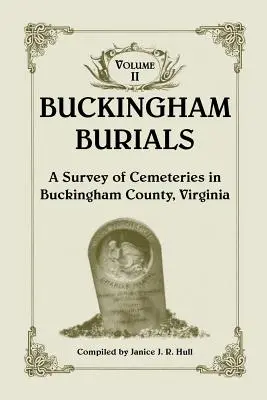 Buckinghamské pohrebiská, prehľad cintorínov v okrese Buckingham, Virgínia: 2. zväzok - Buckingham Burials, a Survey of Cemeteries in Buckingham County, Virginia: Volume 2
