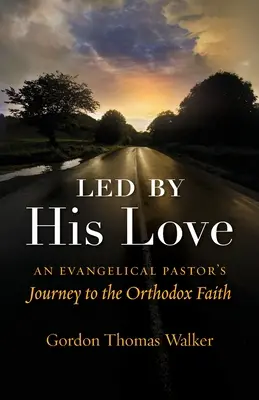 Vedený svojou láskou: Cesta evanjelického pastora k pravoslávnej viere - Led by His Love: An Evangelical Pastor's Journey to the Orthodox Faith