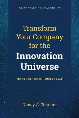 Transformujte svoju spoločnosť pre inovačný vesmír: Rámec - Generovať - Vložiť - Viesť - Transform Your Company for the Innovation Universe: Frame - Generate - Embed - Lead