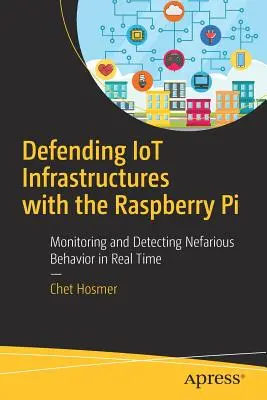 Obrana Iot infraštruktúry pomocou Raspberry Pi: Monitorovanie a odhaľovanie nekalého správania v reálnom čase - Defending Iot Infrastructures with the Raspberry Pi: Monitoring and Detecting Nefarious Behavior in Real Time
