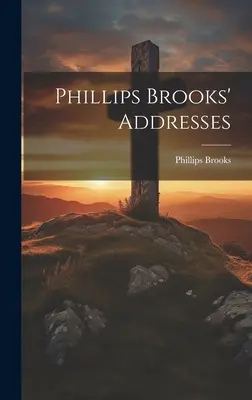Príhovory Phillipsa Brooksa - Phillips Brooks' Addresses