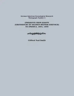 Emigranti zo Saska (veľkovojvodstva Sachsen-Weimar-Eisenach) do Ameriky, 1854, 1859. Nemecko-americký genealogický výskum, monografia číslo 4 - Emigrants from Saxony (Grandduchy of Sachsen-Weimar-Eisenach) to America, 1854, 1859. German-American Genealogical Research, Monograph Number 4