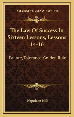 Zákon úspechu v šestnástich lekciách, lekcie 14-16: Neúspech, tolerancia, zlaté pravidlo - The Law Of Success In Sixteen Lessons, Lessons 14-16: Failure, Tolerance, Golden Rule