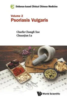 Klinická čínska medicína založená na dôkazoch - zväzok 2: Psoriáza vulgaris - Evidence-Based Clinical Chinese Medicine - Volume 2: Psoriasis Vulgaris