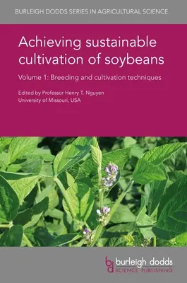 Dosiahnutie udržateľného pestovania sóje 1. diel: Šľachtiteľské a pestovateľské techniky - Achieving Sustainable Cultivation of Soybeans Volume 1: Breeding and Cultivation Techniques