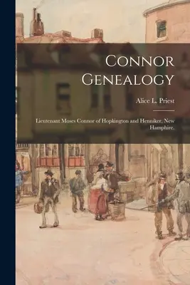Connor Genealógia: Poručík Moses Connor z Hopkingtonu a Hennikeru, New Hamphire. (Kňaz Alice L. (Alice Lucinda) 1866-) - Connor Genealogy: Lieutenant Moses Connor of Hopkington and Henniker, New Hamphire. (Priest Alice L. (Alice Lucinda) 1866-)