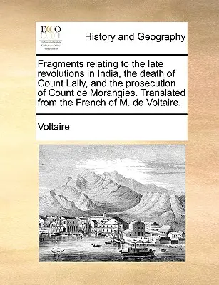 Fragmenty týkajúce sa nedávnych revolúcií v Indii, smrti grófa Lallyho a stíhania grófa de Morangies. Preložené z francúzštiny o - Fragments relating to the late revolutions in India, the death of Count Lally, and the prosecution of Count de Morangies. Translated from the French o