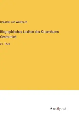 Biografický slovník Rakúskej ríše: 21. časť - Biographisches Lexikon des Kaiserthums Oesterreich: 21. Theil