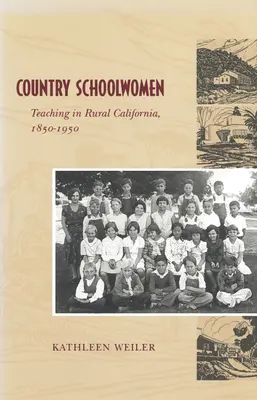 Vidiecke školáčky: Vyučovanie na kalifornskom vidieku v rokoch 1850 - 1950 - Country Schoolwomen: Teaching in Rural California, 1850-1950