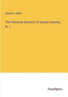 Historický adresár okresu Sussex, N. J. - The Historical Directory of Sussex Counnty, N. J.