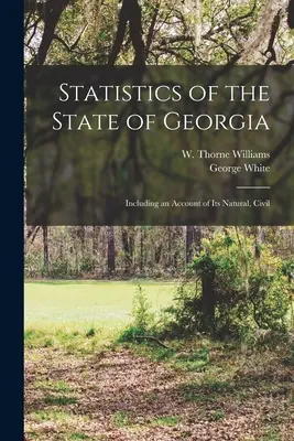 Štatistika štátu Georgia: Vrátane jeho prírodných, občianskych a prírodných pomerov v Gruzínsku. - Statistics of the State of Georgia: Including an Account of its Natural, Civil