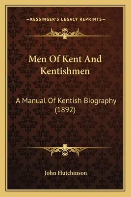 Muži z Kentu a kentskí muži: A Manual Of Kentish Biography (1892) - Men Of Kent And Kentishmen: A Manual Of Kentish Biography (1892)