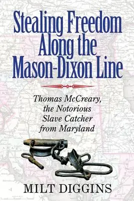 Krádež slobody pozdĺž Mason-Dixonovej línie: Thomas McCreary, povestný lovec otrokov z Marylandu - Stealing Freedom Along the Mason-Dixon Line: Thomas McCreary, the Notorious Slave Catcher from Maryland