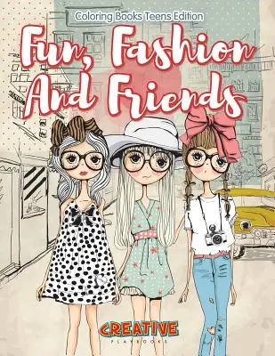 Zábava, móda a priatelia - vymaľovánky Edícia pre dospievajúcich - Fun, Fashion And Friends - Coloring Books Teens Edition