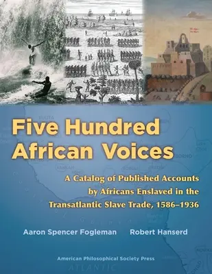 Päťsto afrických hlasov: (American Philosophic): Katalóg publikovaných výpovedí Afričanov zotročených v transatlantickom obchode s otrokmi, 1586-1936 - Five Hundred African Voices: A Catalog of Published Accounts by Africans Enslaved in the Transatlantic Slave Trade, 1586-1936 (American Philosophic