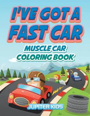 Mám rýchle auto: Omaľovánky s motívom svalnatého auta - I've Got A Fast Car: Muscle Car Coloring Book