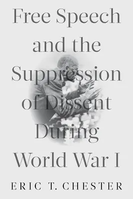 Sloboda prejavu a potláčanie disentu počas prvej svetovej vojny - Free Speech and the Suppression of Dissent During World War I