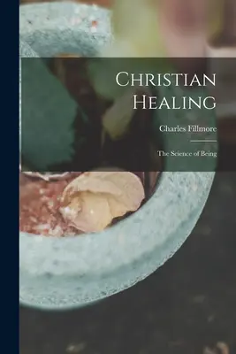 Kresťanské liečenie; veda o bytí - Christian Healing; the Science of Being