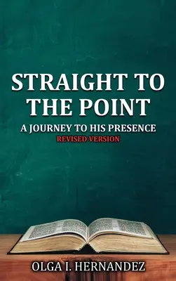 Priamo k veci: Cesta do jeho prítomnosti - Straight To The Point: A Journey to His Presence