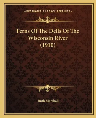Kapradiny v dolinách rieky Wisconsin (1910) - Ferns Of The Dells Of The Wisconsin River (1910)