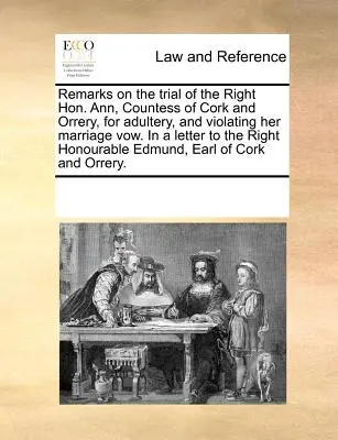 Poznámky k procesu s ctihodnou Ann, grófkou z Corku a Orrery, za cudzoložstvo a porušenie manželského sľubu. - Remarks on the Trial of the Right Hon. Ann, Countess of Cork and Orrery, for Adultery, and Violating Her Marriage Vow. in a Letter to the Right Honour