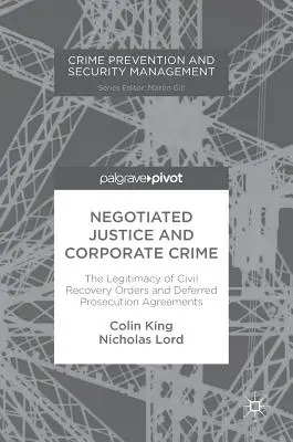 Vyjednaná spravodlivosť a trestná činnosť podnikov: Legitimita príkazov na vymáhanie pohľadávok a dohôd o odložení trestného stíhania - Negotiated Justice and Corporate Crime: The Legitimacy of Civil Recovery Orders and Deferred Prosecution Agreements