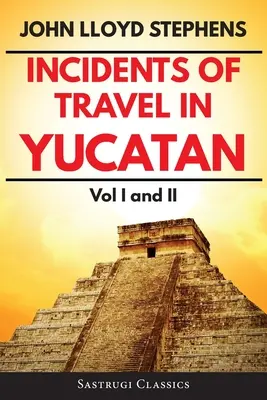 Príhody z ciest po Yucatáne 1. a 2. diel (s poznámkami, ilustrované): I. a II. zväzok, doplnené (il.) a doplnené (il.) - Incidents of Travel in Yucatan Volumes 1 and 2 (Annotated, Illustrated): Vol I and II