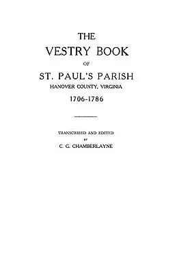 Vestry Book of St Paul's Parish, Hanover County, Virginia, 1706-1786 - Vestry Book of St. Paul's Parish, Hanover County, Virginia, 1706-1786