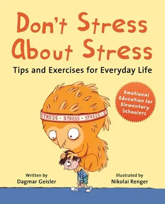 Nestresuj sa stresom: Tipy a cvičenia pre každodenný život - Don't Stress about Stress: Tips and Exercises for Everyday Life
