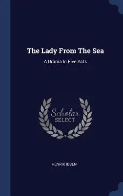 Dáma z mora: Dráma v piatich dejstvách - The Lady From The Sea: A Drama In Five Acts