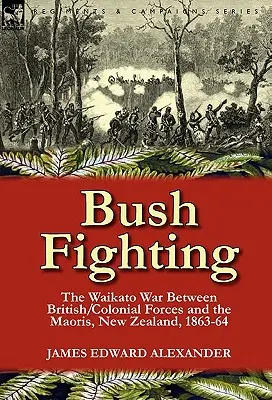 Boj v buši: vojna vo Waikato medzi britskými/koloniálnymi silami a Maormi, Nový Zéland, 1863-64 - Bush Fighting: the Waikato War between British/Colonial forces and the Maoris, New Zealand, 1863-64