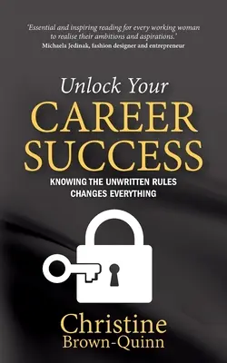 Odomknite svoj kariérny úspech: Poznanie nepísaných pravidiel zmení všetko - Unlock Your Career Success: Knowing the Unwritten Rules Changes Everything