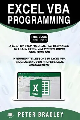 Excel VBA Programovanie: Táto kniha obsahuje:: Krok za krokom pre začiatočníkov, ktorí sa chcú naučiť programovanie Excel VBA od základov a pre stredne pokročilých - Excel VBA Programming: This Book Includes:: A Step-by-Step Tutorial For Beginners To Learn Excel VBA Programming From Scratch and Intermediat