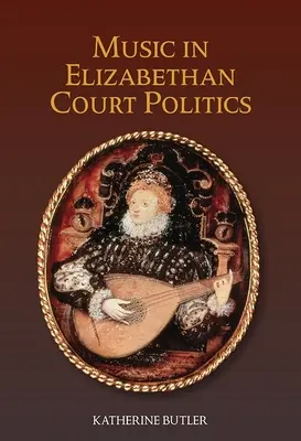 Hudba v alžbetínskej dvorskej politike - Music in Elizabethan Court Politics